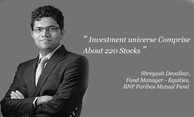 ‘Investment universe comprise about 220 stocks’- says Shreyash Devalkar, Fund Ma