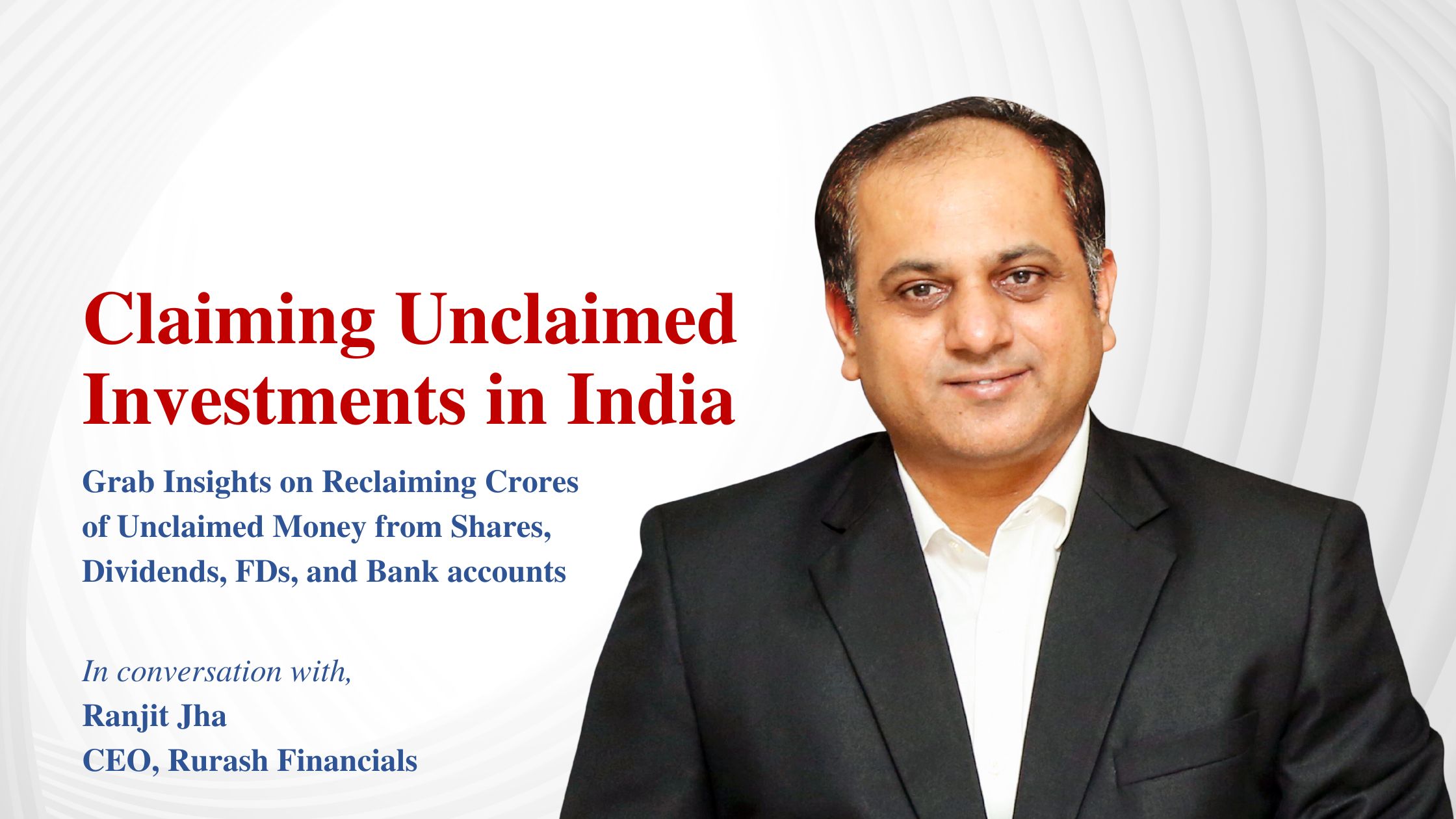 Ranjit Jha, CEO Of Rurash Financials, Sheds Light On Claiming Unclaimed Investments